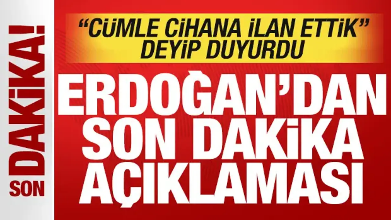 Cumhurbaşkanı Erdoğan'dan tarihi açıklamalar! 'Cümle cihana ilan ettik' deyip duyurdu