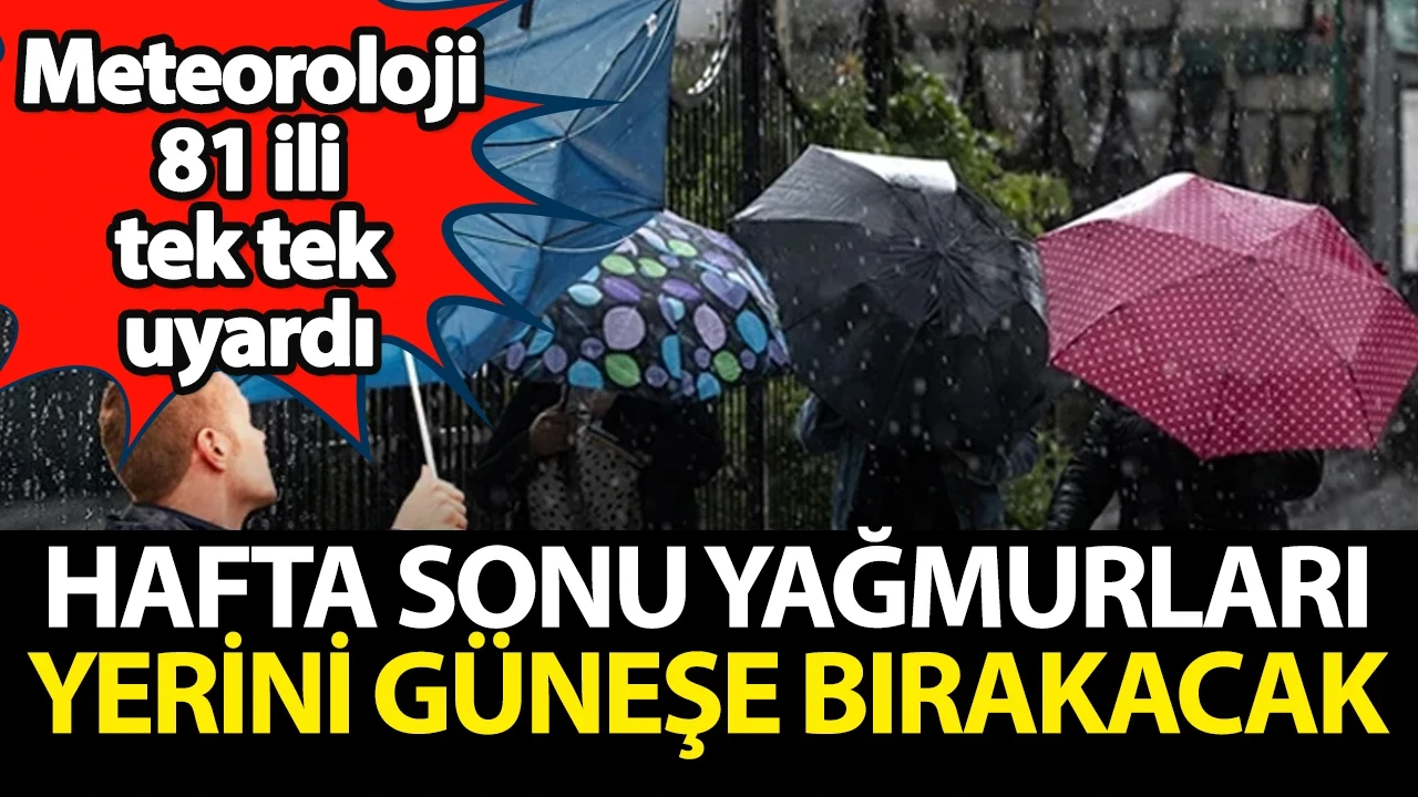Meteoroloji 81 ili tek tek uyardı: Hafta sonu yağmurları bitti, güneşli hava geri döndü