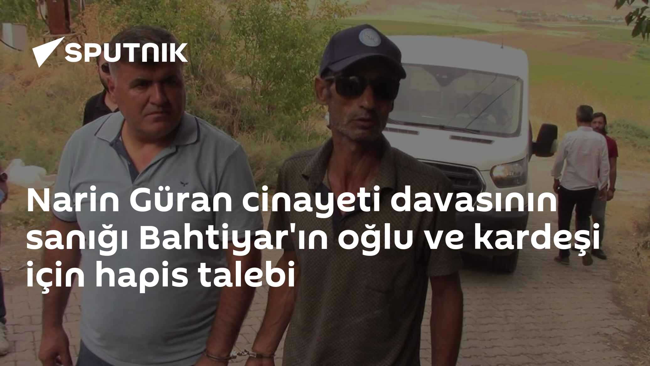 Narin Güran cinayeti davasının sanığı Bahtiyar'ın oğlu ve kardeşi için hapis talebi