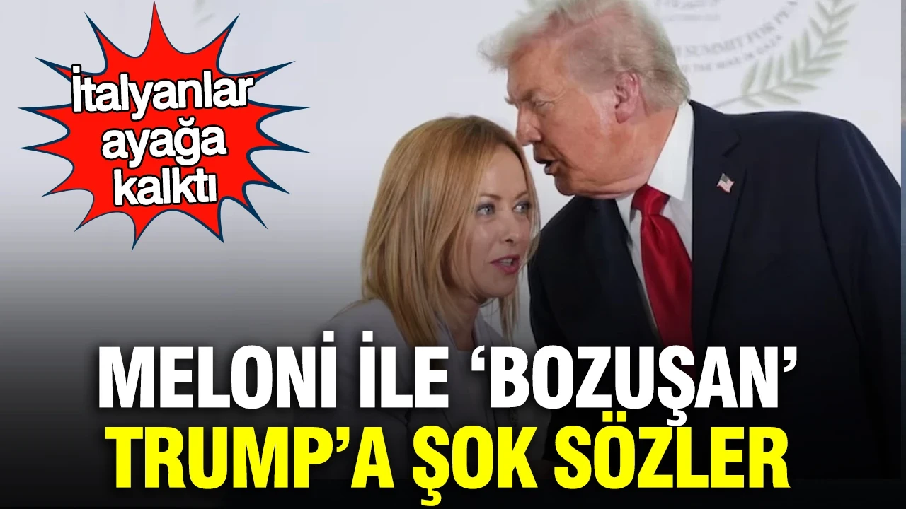 Meloni ile ‘bozuşan’ Trump’a şok sözler: İtalyanlar ayağa kalktı