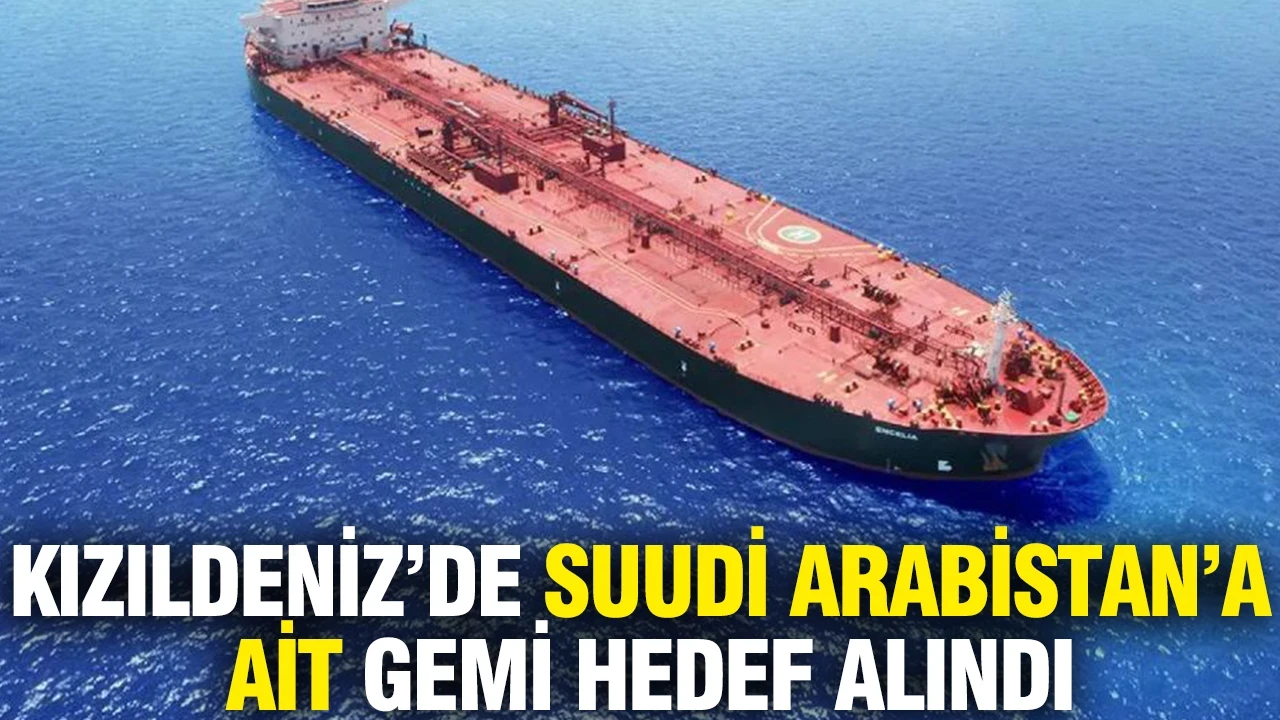 Kızıldeniz’de Suudi Arabistan’a ait gemi hedef alındı