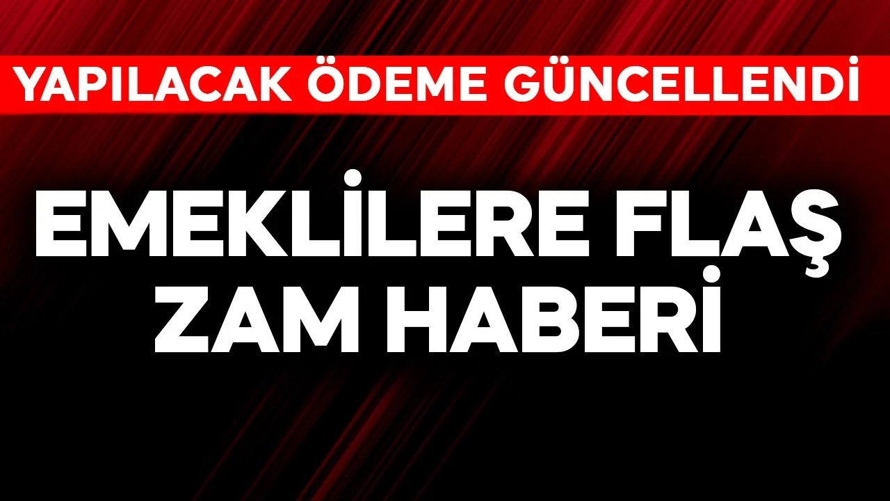Emeklilere flaş zam haberi! Yapılacak ödeme güncellendi