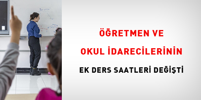 Öğretmen ve okul idarecilerinin ek ders saatleri değişti