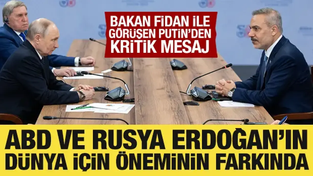 Bakan Fidan ile görüşen Putin'den Cumhurbaşkanı Erdoğan'a övgü dolu sözler