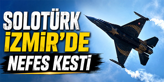 SOLOTÜRK İzmir'de nefesleri kesti