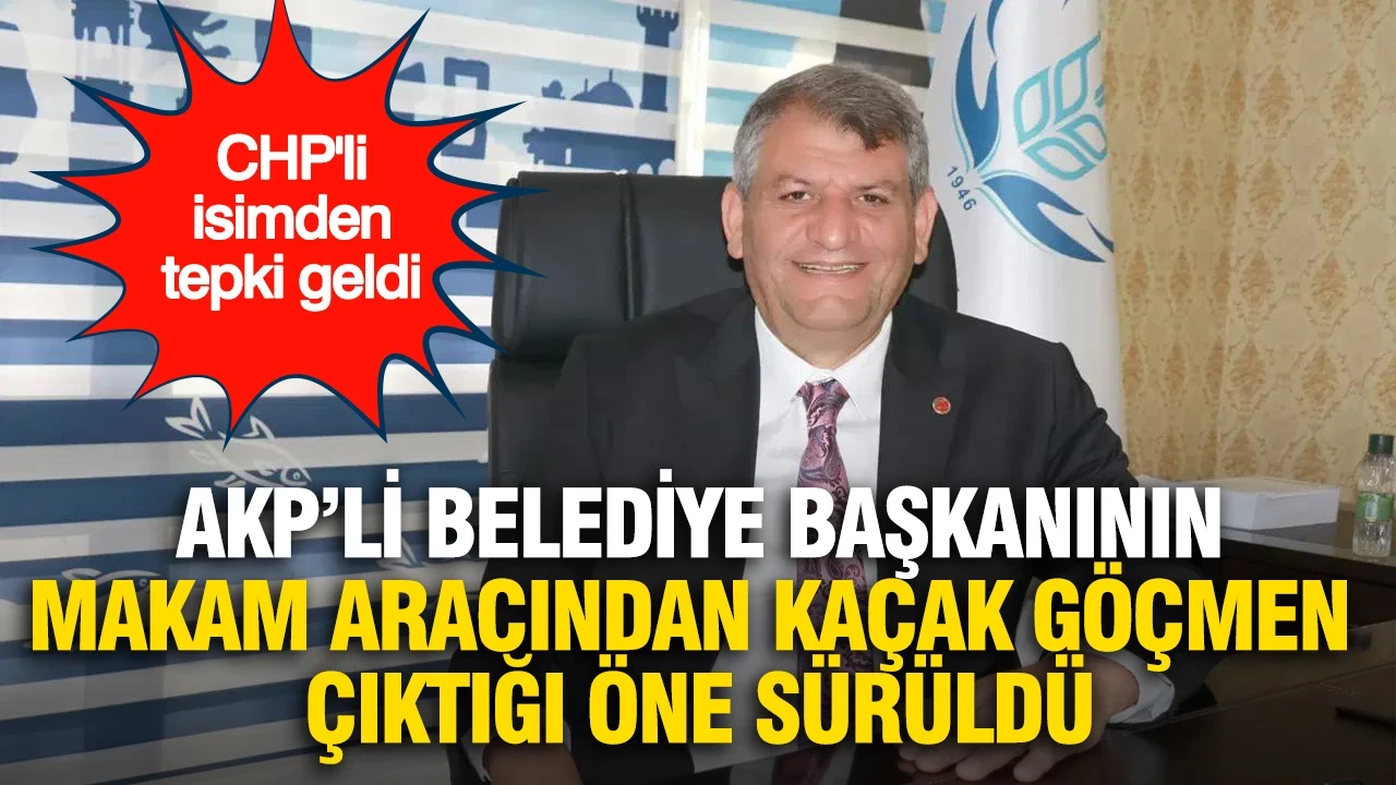 AKP'li belediye başkanın makam aracından kaçak göçmen çıktığı iddiası: CHP'li isimden tepki geldi