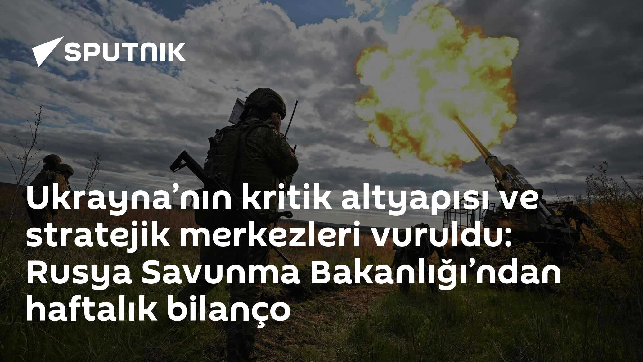 Ukrayna’nın kritik altyapısı ve stratejik merkezleri vuruldu: Rusya Savunma Bakanlığı’ndan haftalık bilanço