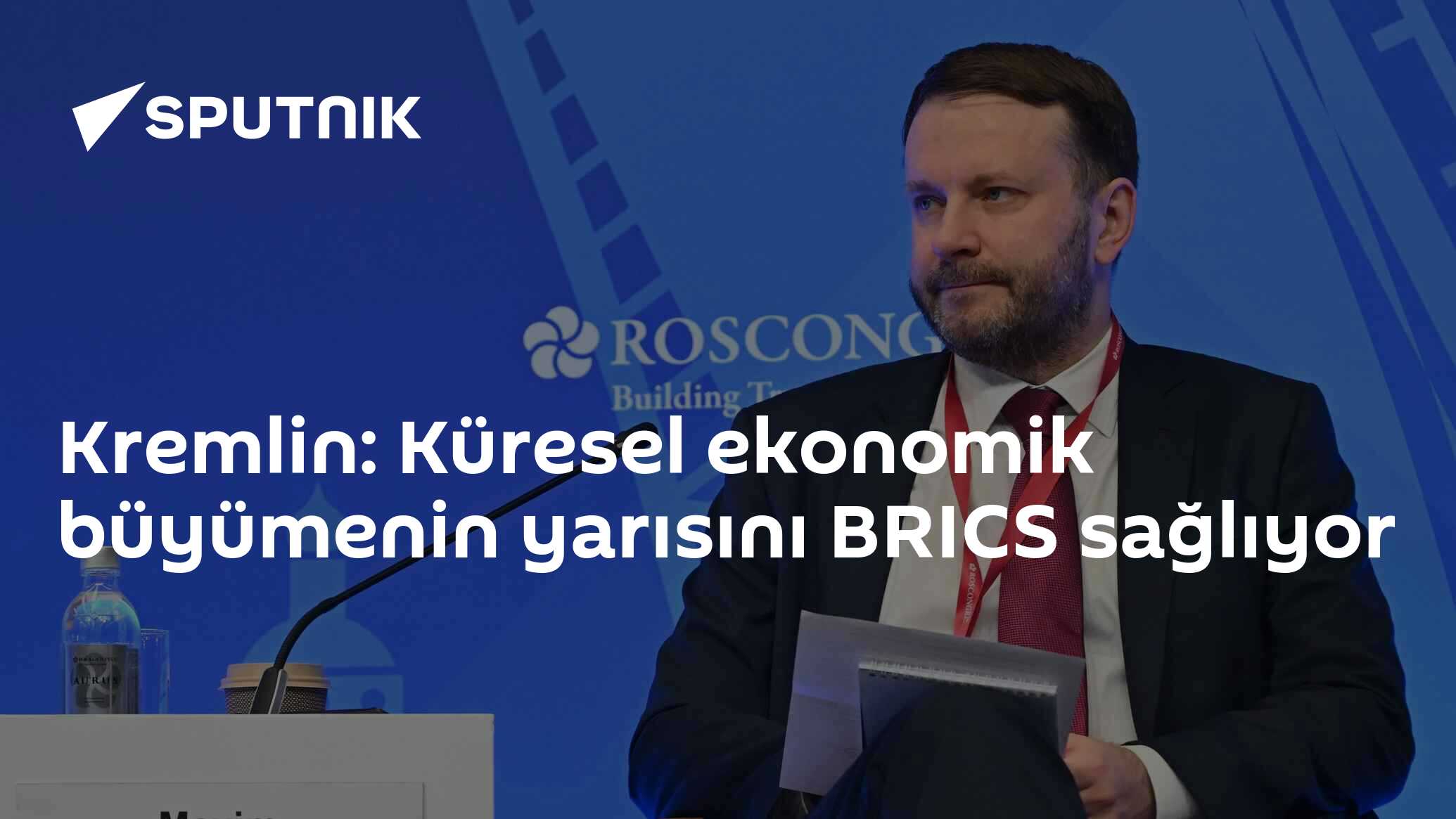 Kremlin: Küresel ekonomik büyümenin yarısını BRICS sağlıyor