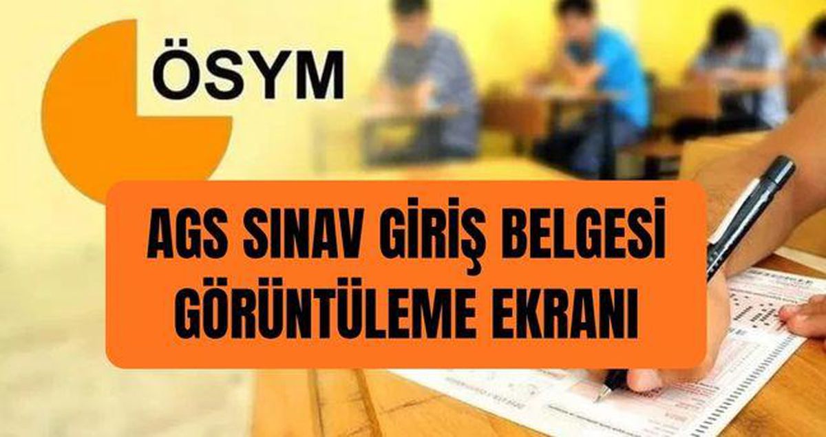 AGS SINAV GİRİŞ BELGESİ GÖRÜNTÜLEME EKRANI (ÖSYM - AİS) 2026 AGS sınav yerlerine nereden, nasıl bakılır?