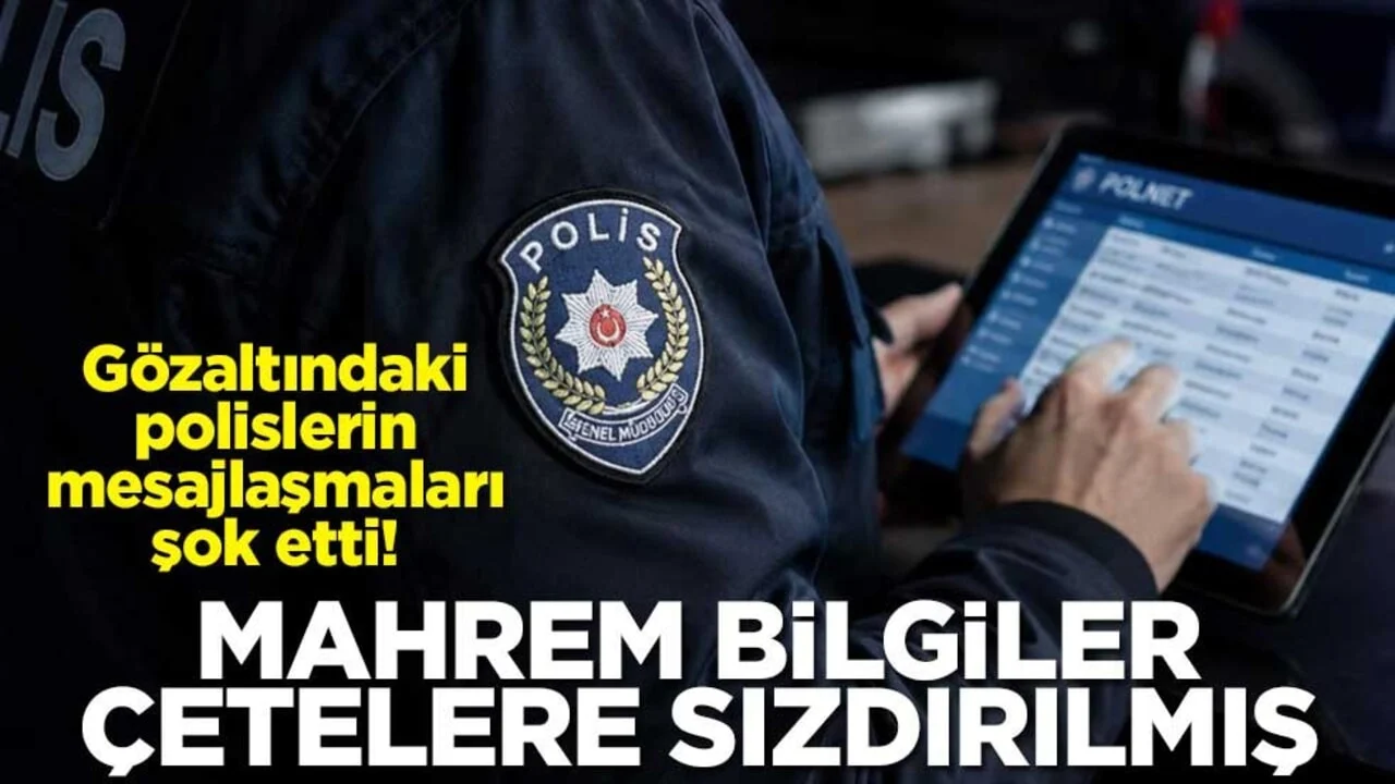 Gözaltındaki polislerin mesajlaşmaları şok etti! Mahrem bilgiler çetelere sızdırılmış
