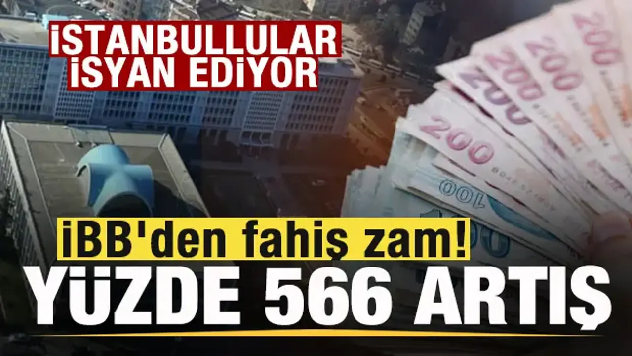 İBB'den fahiş zam! Yüzde 566 artış! İstanbullular isyanda!