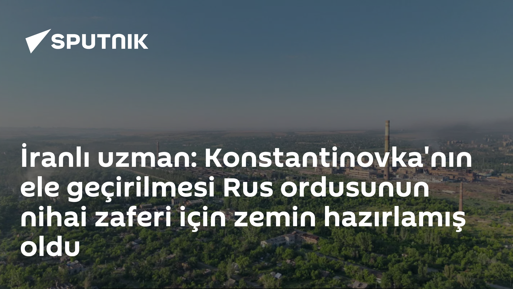 İranlı uzman: Konstantinovka'nın ele geçirilmesi Rus ordusunun nihai zaferi için zemin hazırlamış oldu