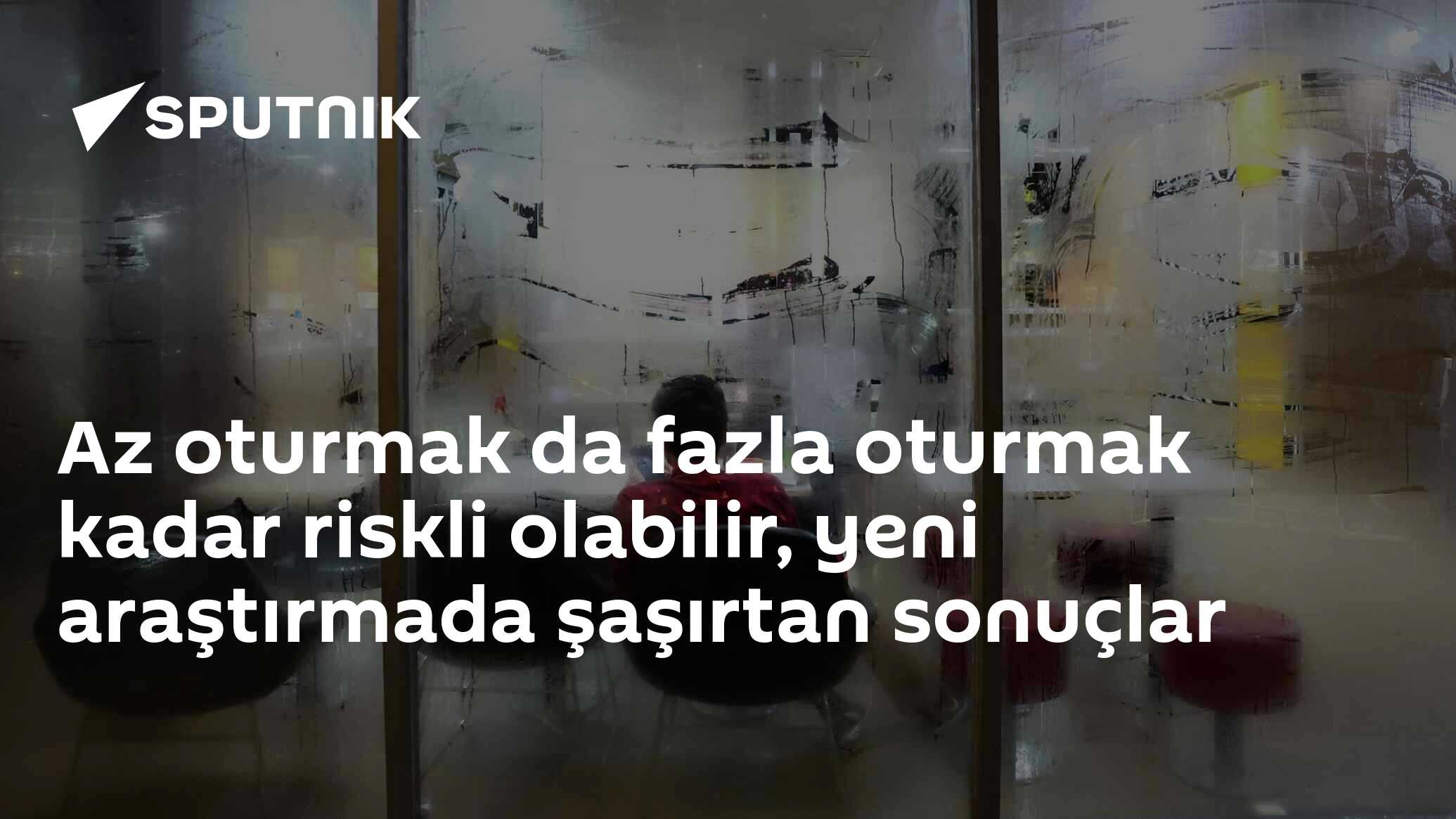 Az oturmak da fazla oturmak kadar riskli olabilir, yeni araştırmada şaşırtan sonuçlar