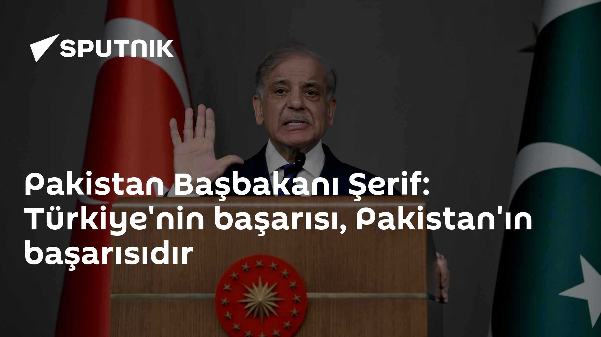 Pakistan Başbakanı Şerif: Türkiye'nin başarısı, Pakistan'ın başarısıdır