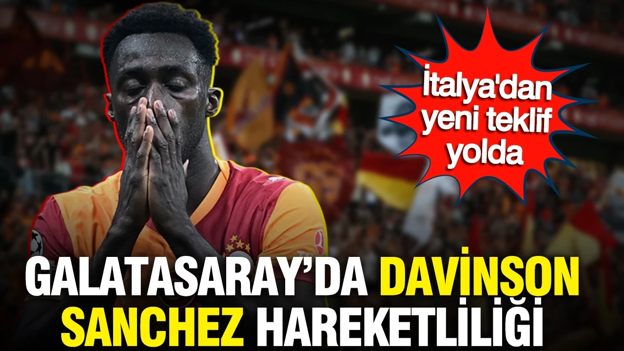 Galatasaray’da Davinson Sanchez hareketliliği: İtalya'dan yeni teklif yolda