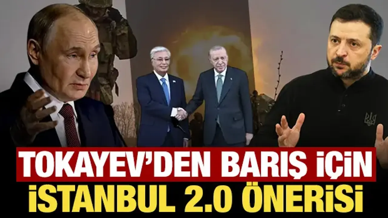 Tokayev'den Ukrayna'da barış için 'İstanbul formülü 2.0'a dönülsün' önerisi