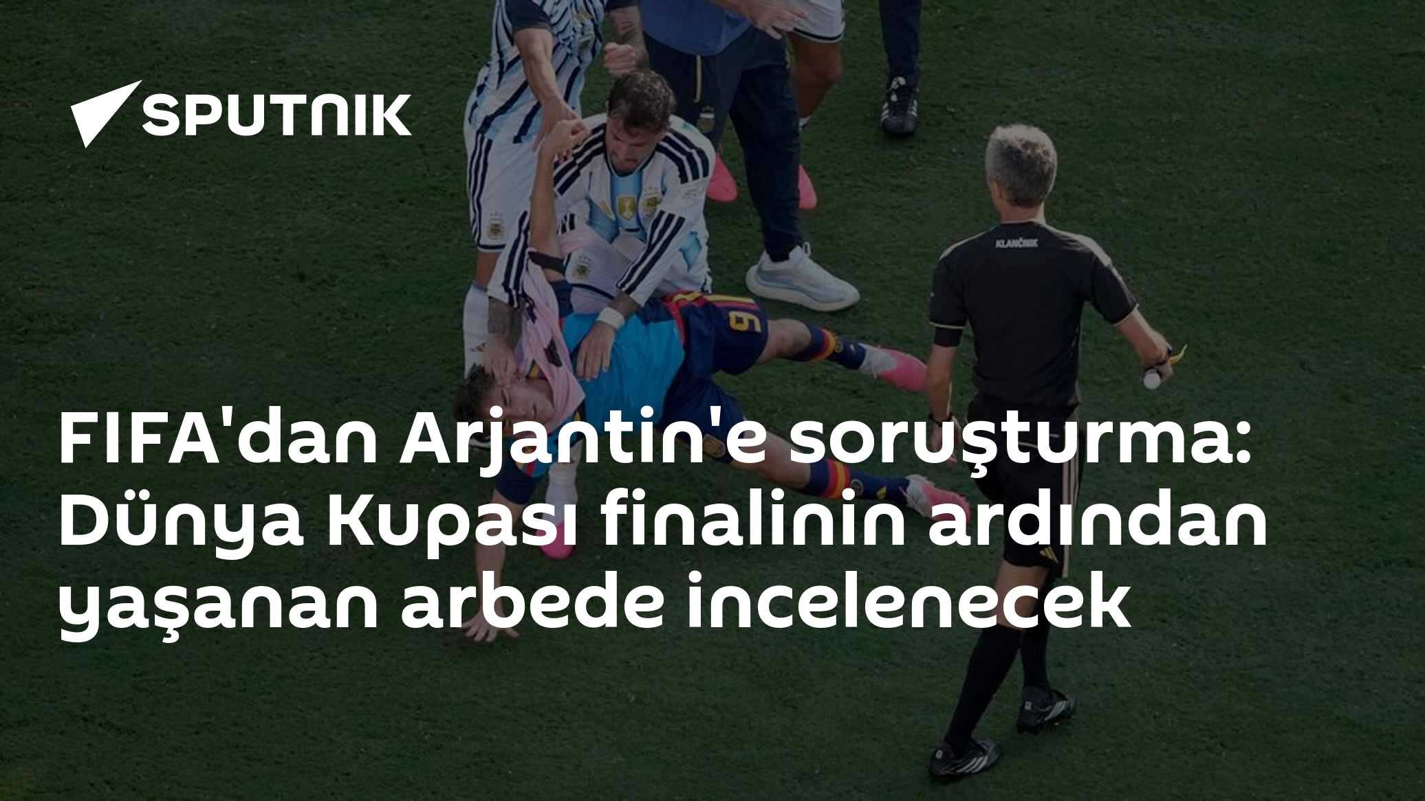 FIFA'dan Arjantin'e soruşturma: Dünya Kupası finalinin ardından yaşanan arbede incelenecek
