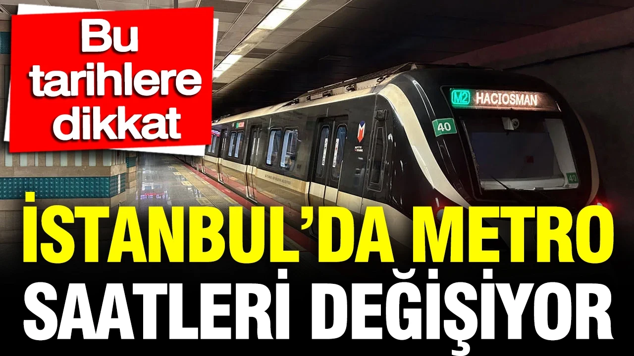 İstanbul'da metro saatleri uzatılacak: Bu tarihlere dikkat