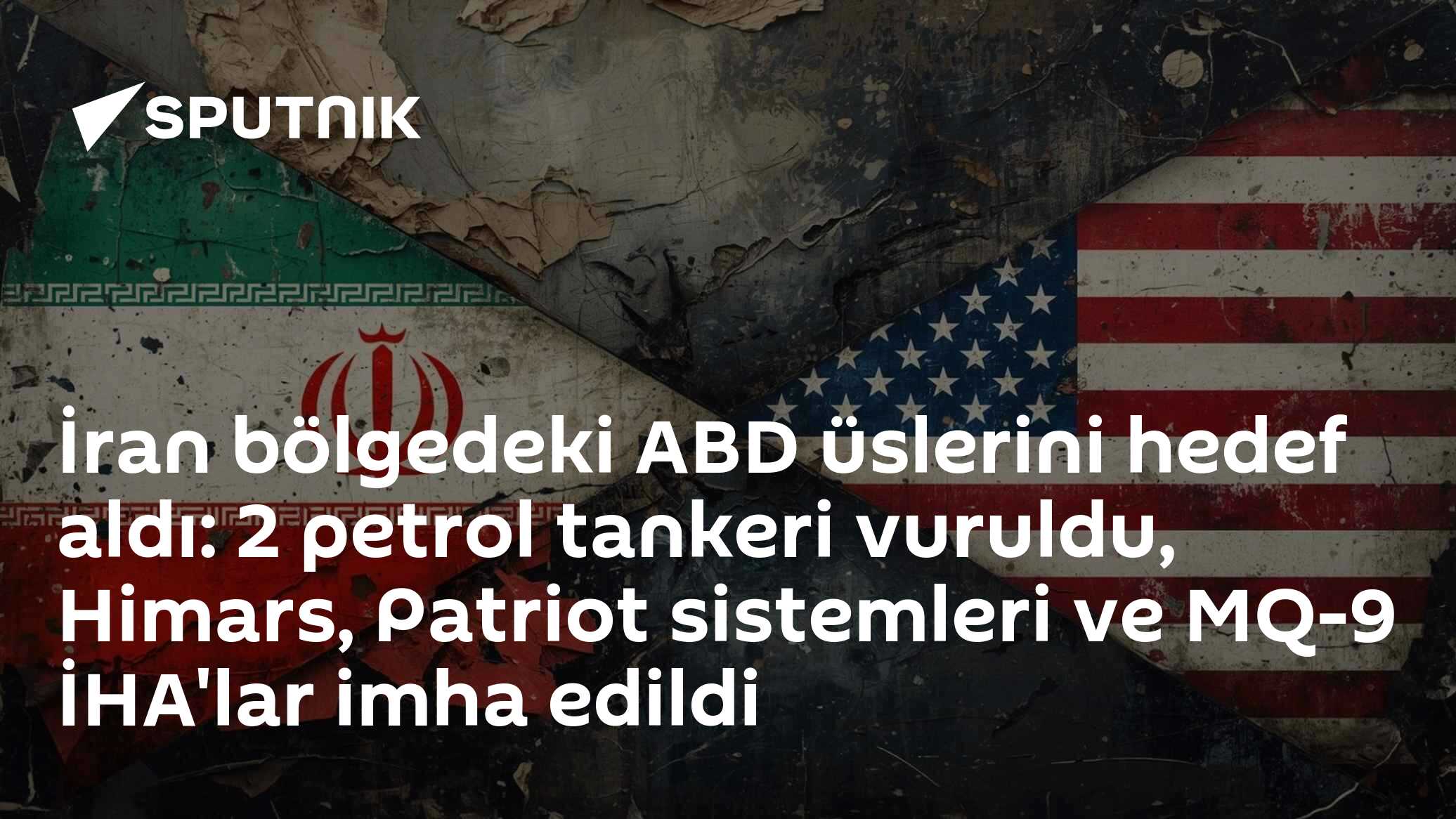 İran bölgedeki ABD üslerini hedef aldı: 2 petrol tankeri vuruldu, Himars, Patriot sistemleri ve MQ-9 İHA'lar imha edildi