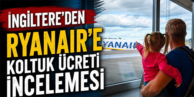 İngiltere'den Ryanair'e Koltuk Ücreti İncelemesi