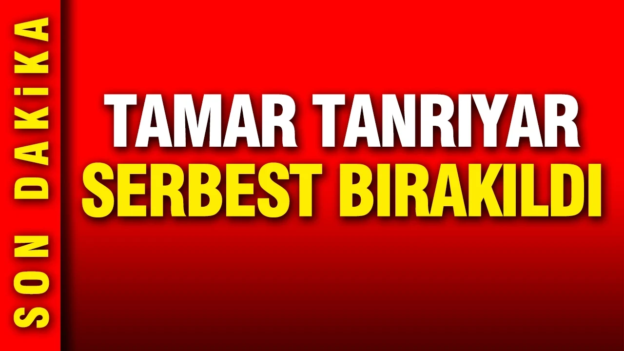 Tamar Tanrıyar serbest bırakıldı