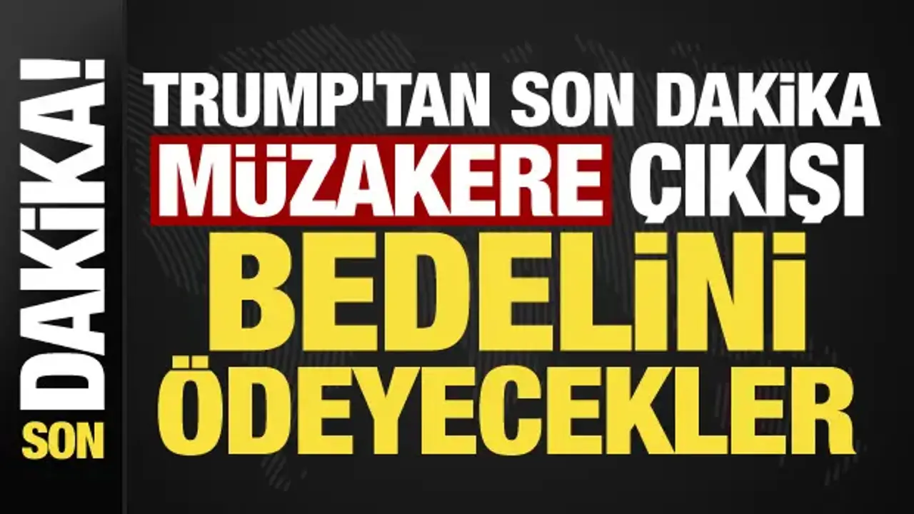 Trump'tan İran'a son dakika müzakere çıkışı: Bedelini ödeyecekler!