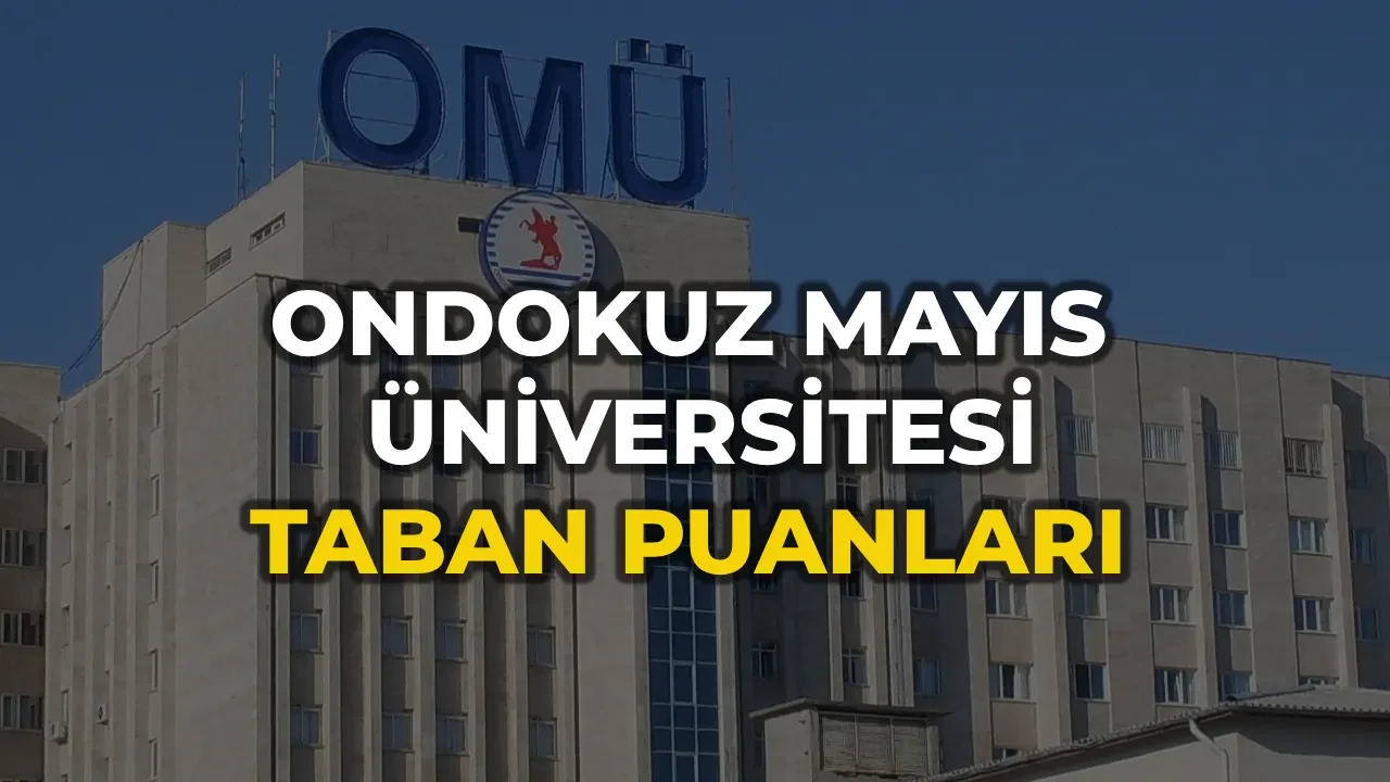 Samsun Ondokuz Mayıs Üniversitesi Taban Puanları 2026: Ondokuz Mayıs Üniversitesi (OMÜ) başarı sıralaması ve kontenjanları açıklandı mı?