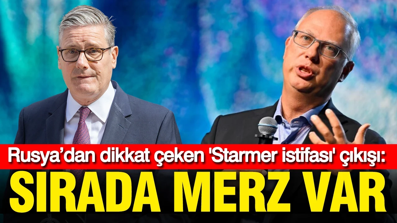 Rusya’dan dikkat çeken çıkış: Starmer istifa etti, sırada Merz var