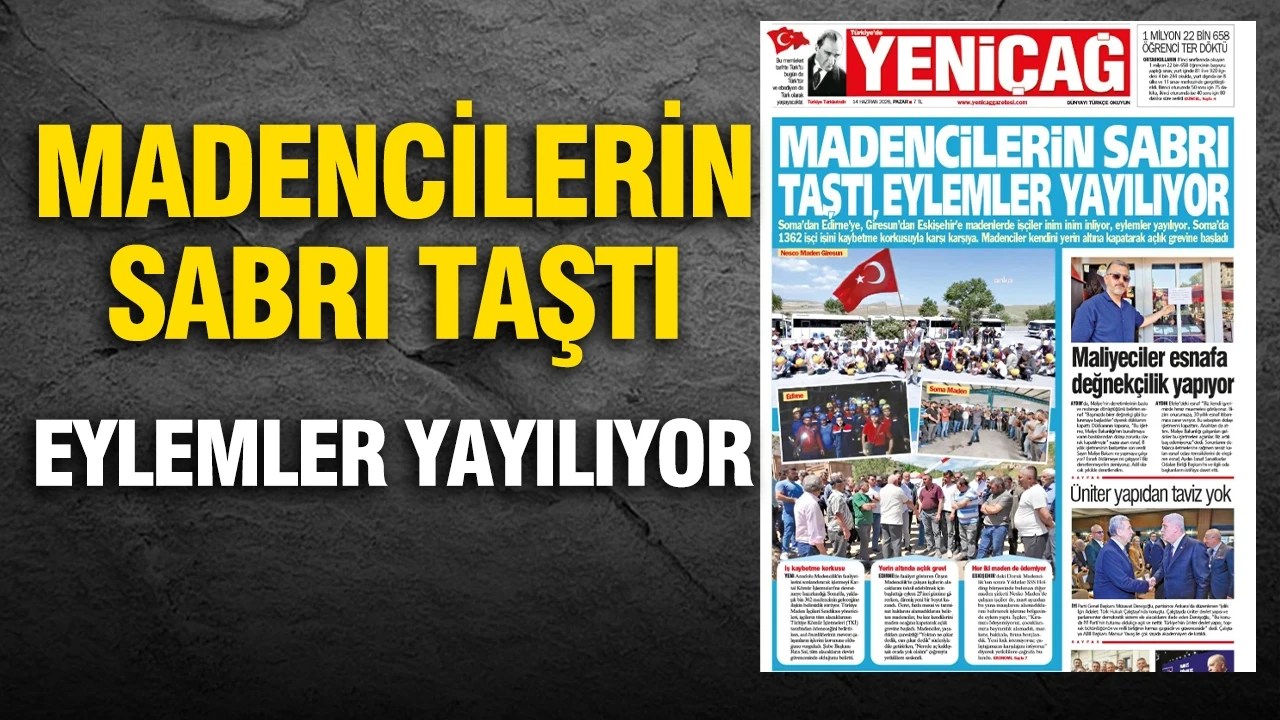 Yeniçağ Gazetesi: 'Madencilerin sabrı taştı, eylemler yayılıyor'