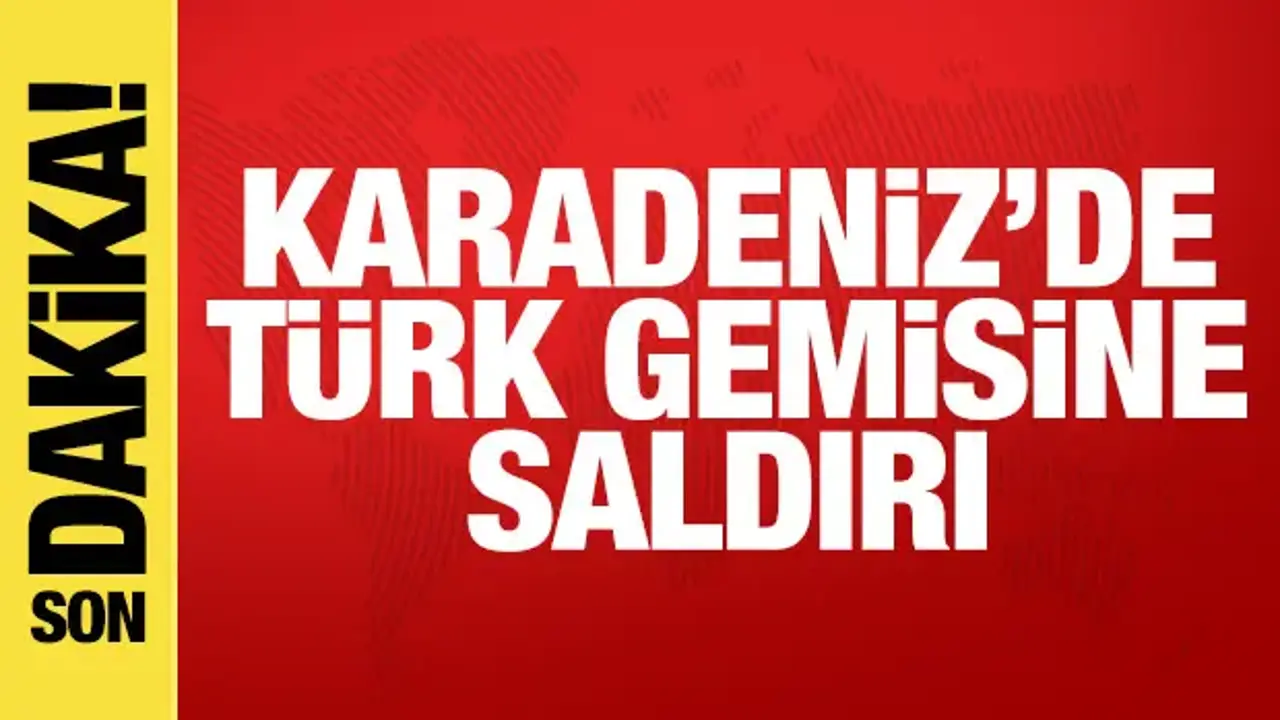 Karadeniz'de Türk gemisine saldırı: 1 ölü 4 yaralı