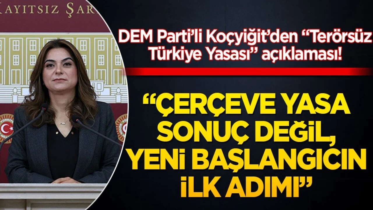 DEM Parti’li Koçyiğit’den “Terörsüz Türkiye Yasası” açıklaması! “Çerçeve yasa sonuç değil, yeni başlangıcın ilk adımı”