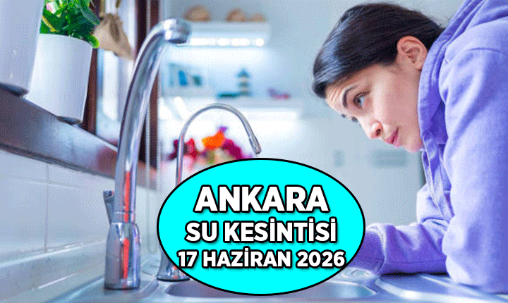 Son Dakika Ankara Su Kesintisi 17 Haziran 2026: Ankara'da bugün nerede sular yok, saat kaçta gelecek? İşte Plansız Arıza ve Onarım Çalışmaları