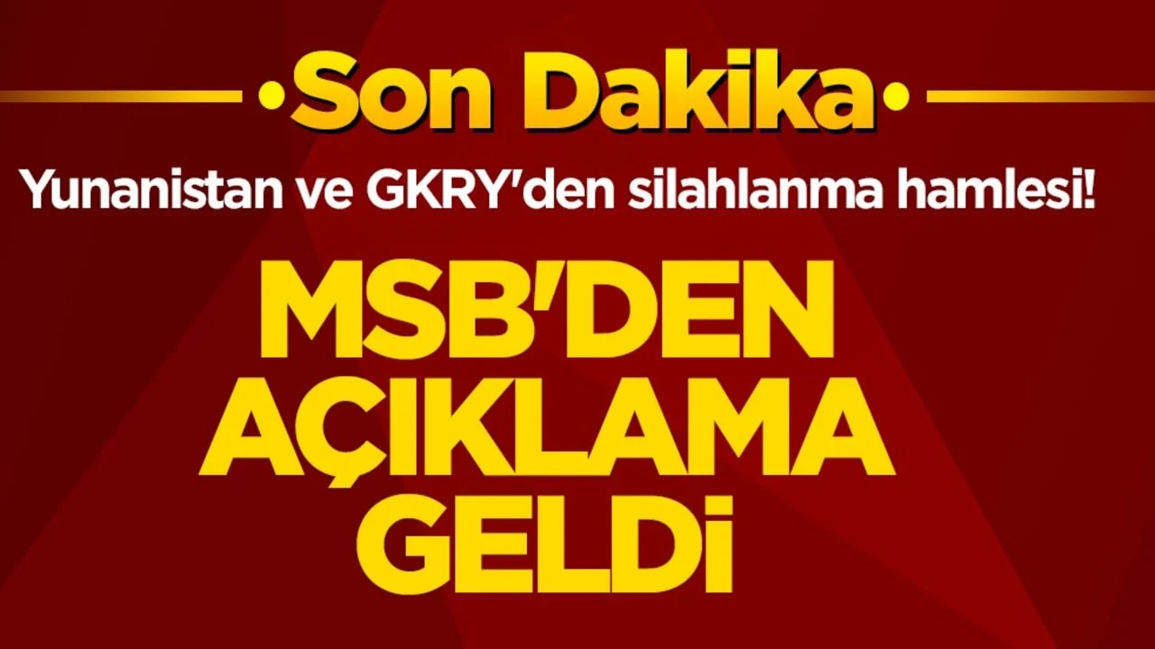 Yunanistan ve GKRY silahlanıyor! MSB'den beklenen açıklama geldi