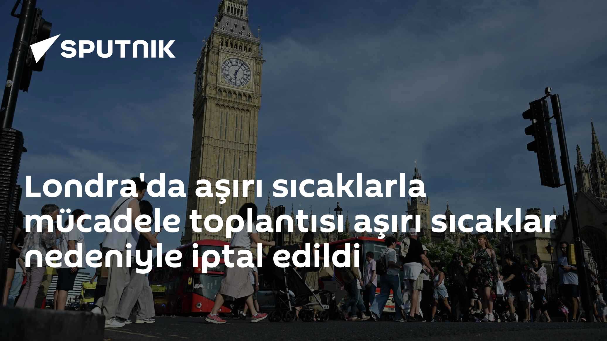 Londra'da aşırı sıcaklarla mücadele toplantısı aşırı sıcaklar nedeniyle iptal edildi