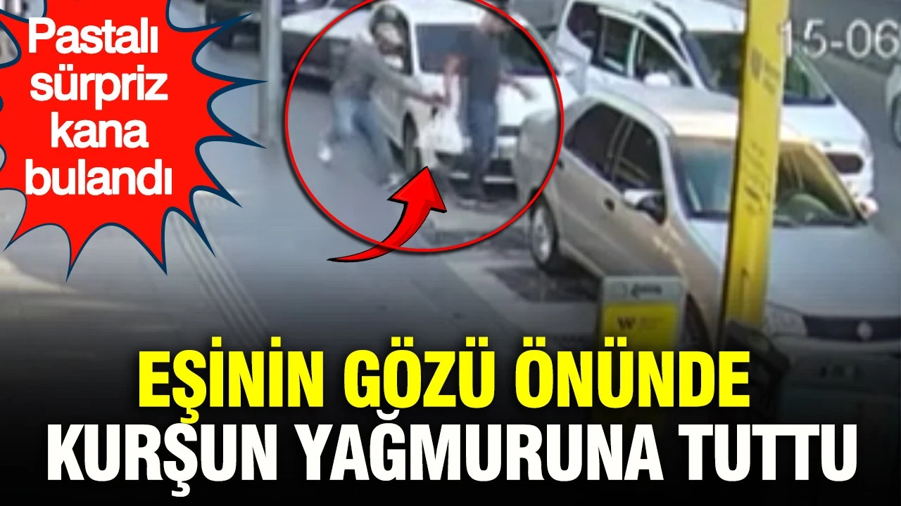 Pastalı sürpriz kana bulandı: Eşinin gözü önünde kurşun yağmuruna tuttu
