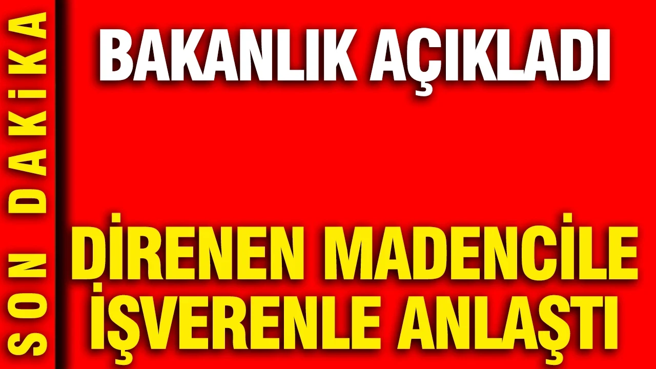 Direnen madenciler, işverenle anlaştı: Bakanlık açıkladı