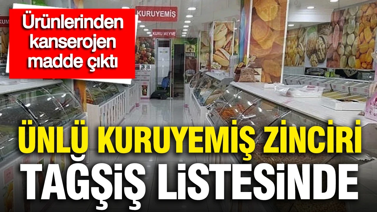 Ünlü kuruyemiş zinciri Makbul tağşiş listesinde: Ürünlerinden kanserojen madde çıktı