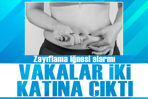 Zayıflama iğnesi alarmı: Vakalar 2'ye katlandı