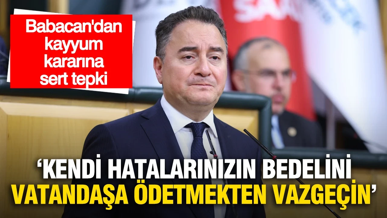 Babacan'dan kayyum kararına sert tepki: 'Kendi hatalarınızın bedelini vatandaşa ödetmekten vazgeçin'