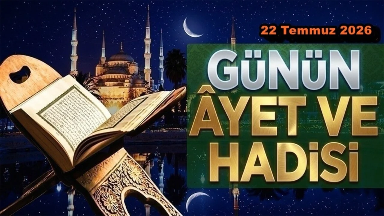 22 Temmuz 2026: Günün Ayet ve Hadisi