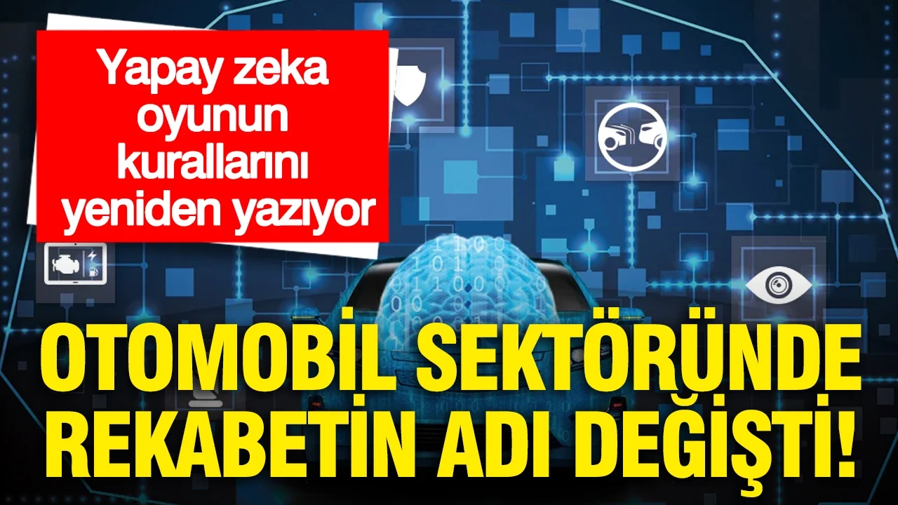 Otomobil sektöründe rekabetin adı değişti: Yapay zeka oyunun kurallarını yeniden yazıyor