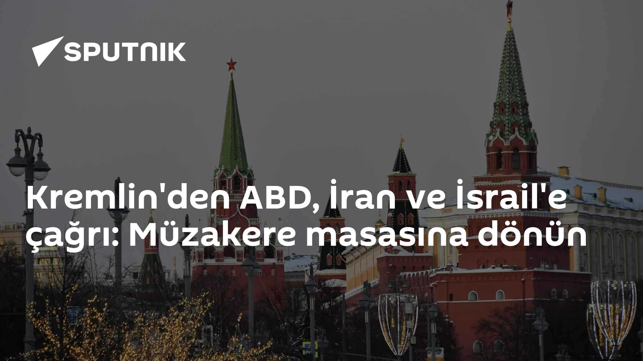Kremlin'den ABD, İran ve İsrail'e çağrı: Müzakere masasına dönün