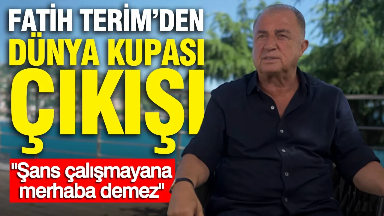 Fatih Terim'den Dünya Kupası çıkışı: Şans çalışmayana merhaba demez