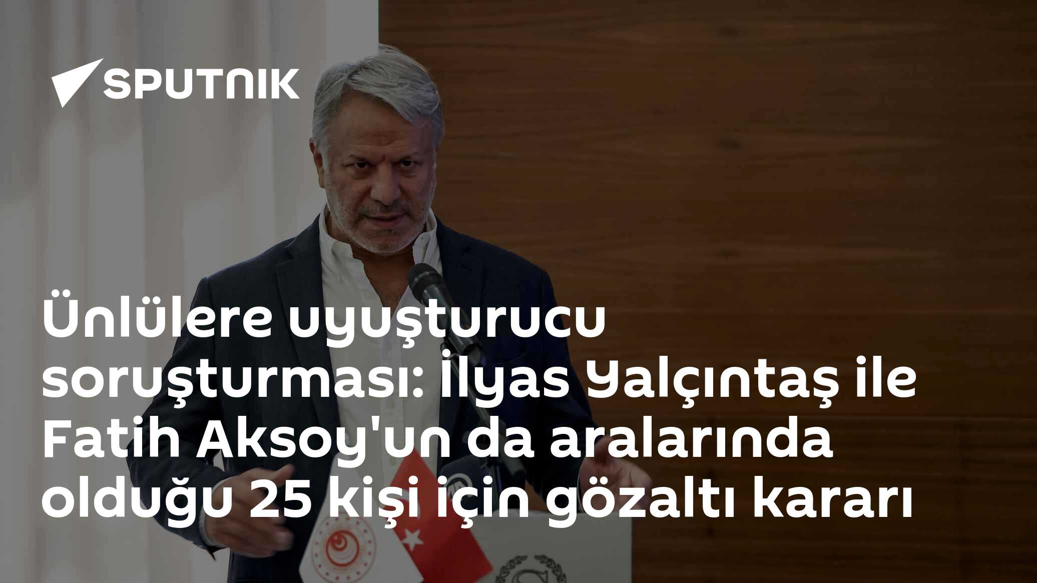 Ünlülere uyuşturucu soruşturması: İlyas Yalçıntaş ile Fatih Aksoy'un da aralarında olduğu 25 kişi için gözaltı kararı