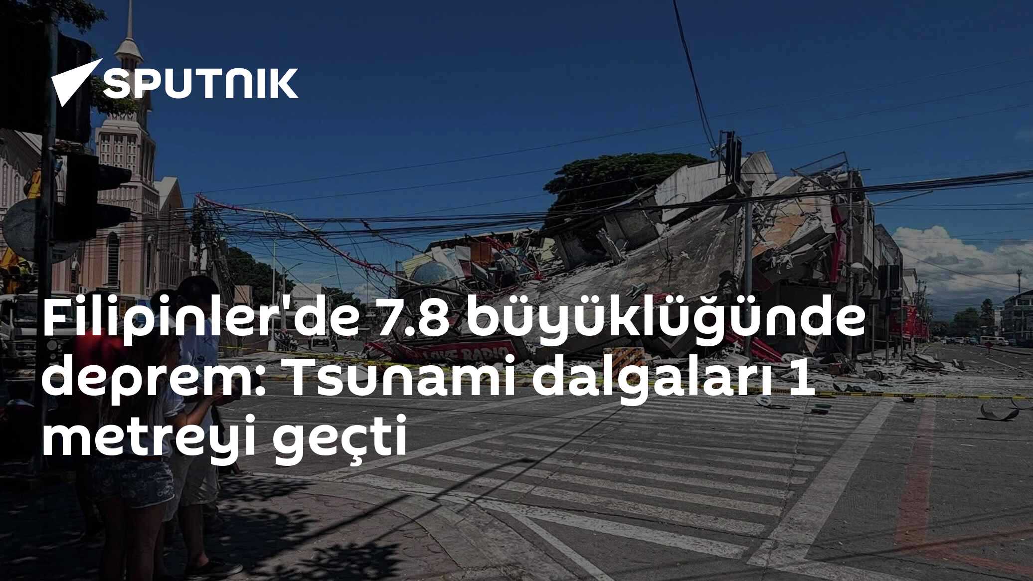 Filipinler'de 7.8 büyüklüğünde deprem: Tsunami dalgaları 1 metreyi geçti