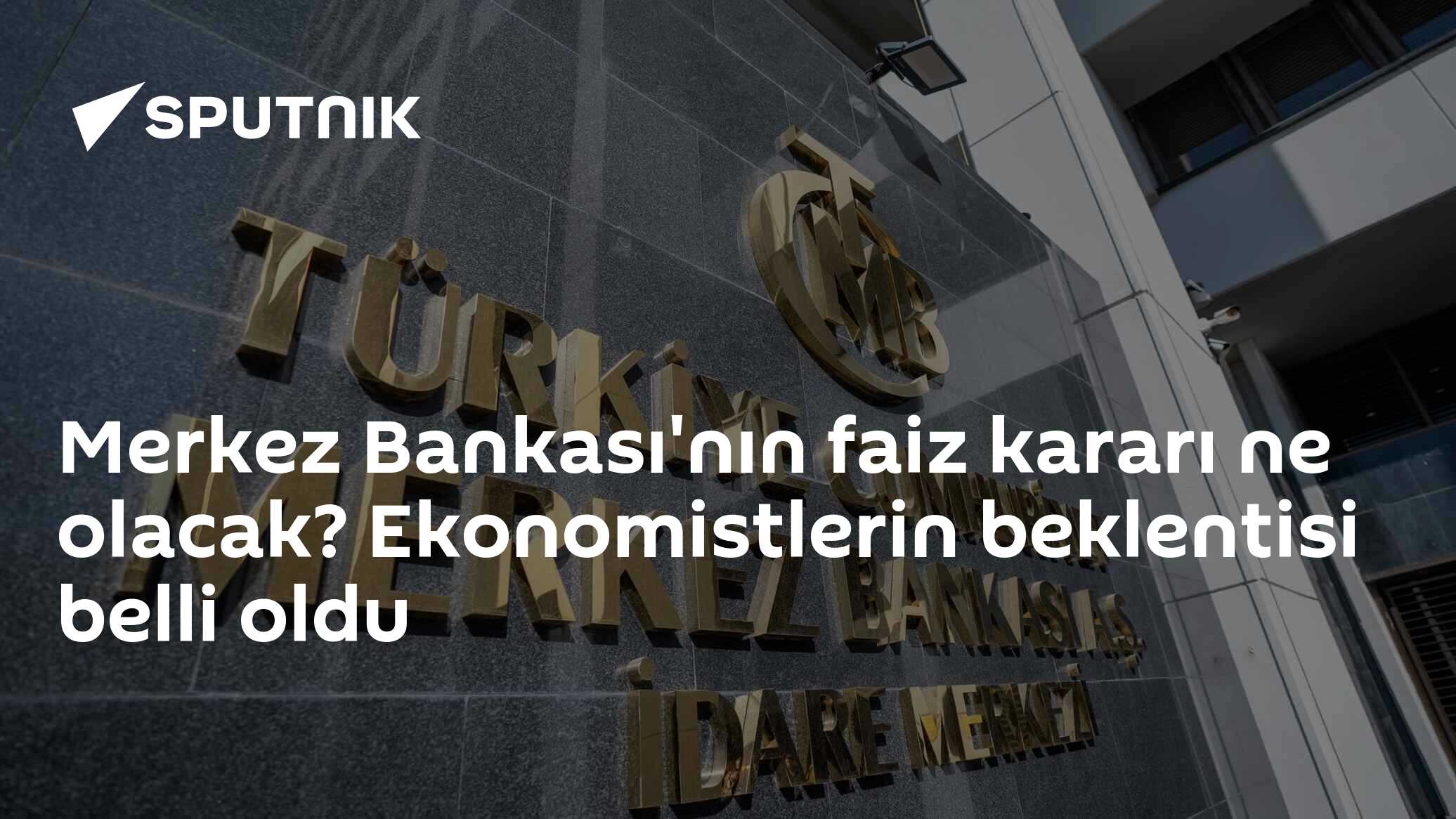 Merkez Bankası'nın faiz kararı ne olacak? Ekonomistlerin beklentisi belli oldu