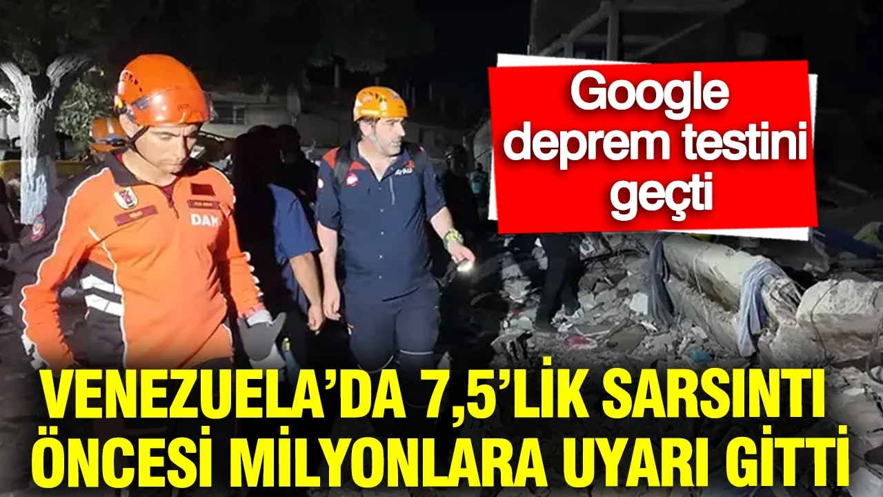 Google deprem testini geçti: Venezuela’da 7,5’lik sarsıntı öncesi milyonlara uyarı gitti