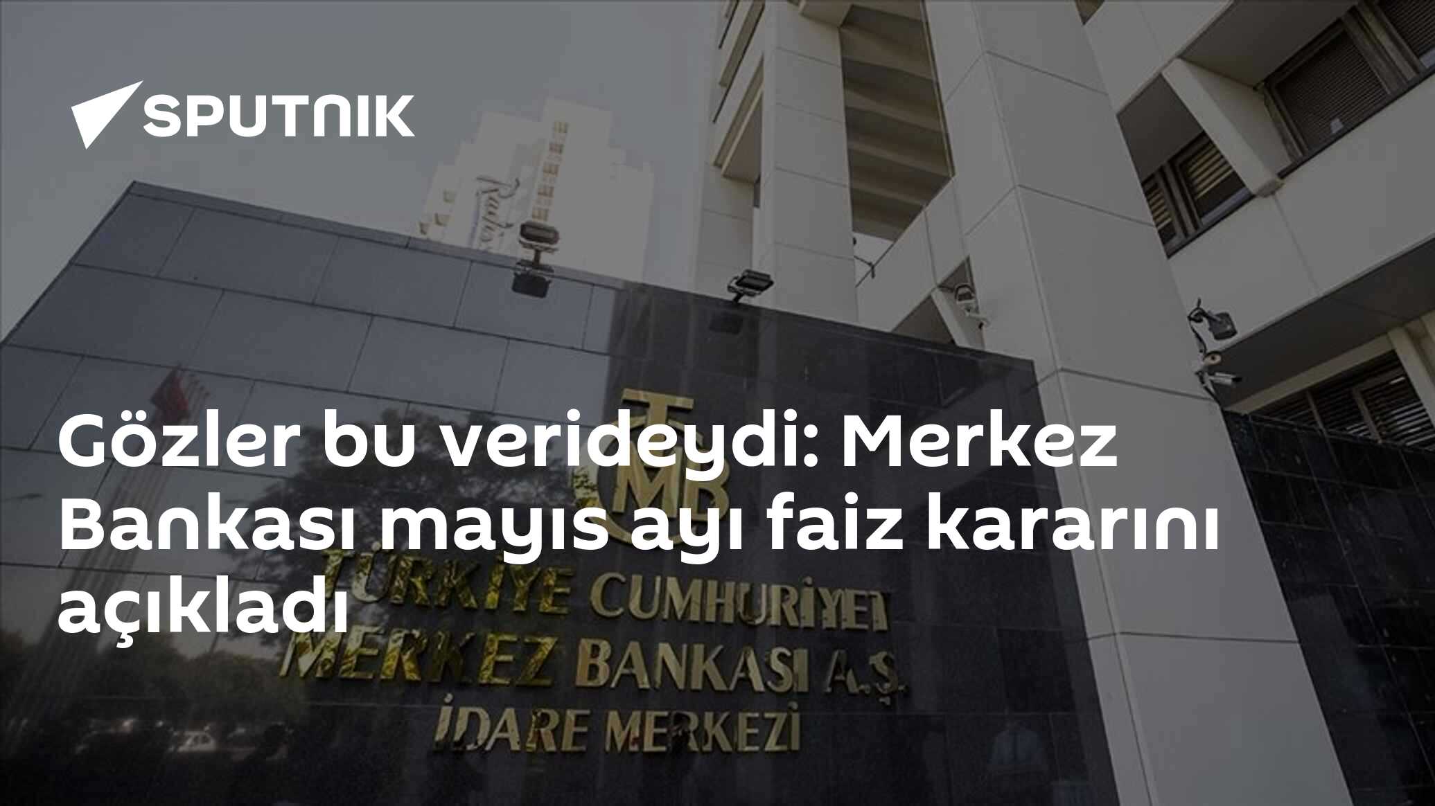 Gözler bu verideydi: Merkez Bankası mayıs ayı faiz kararını açıkladı