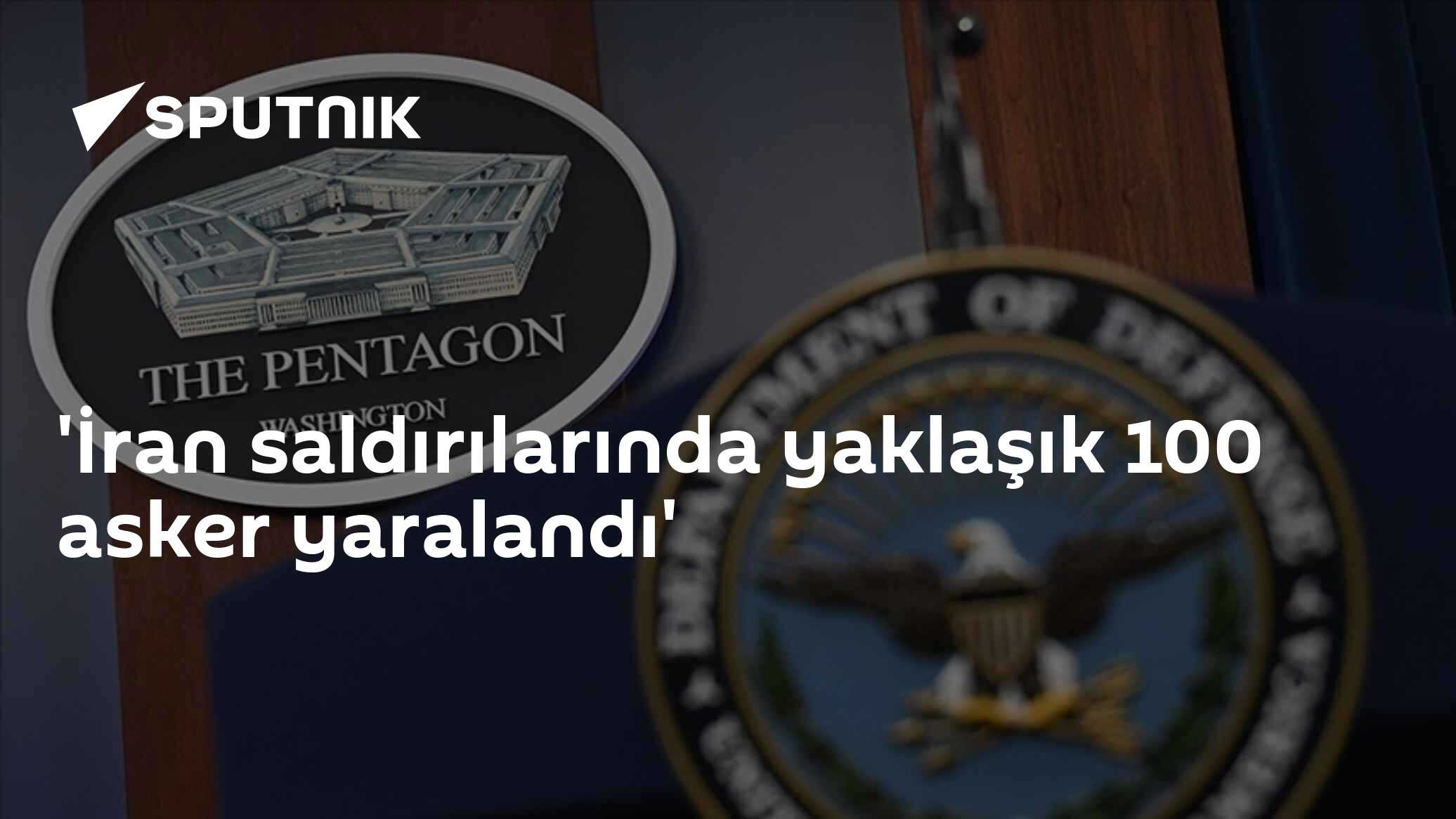 'İran saldırılarında yaklaşık 100 asker yaralandı'