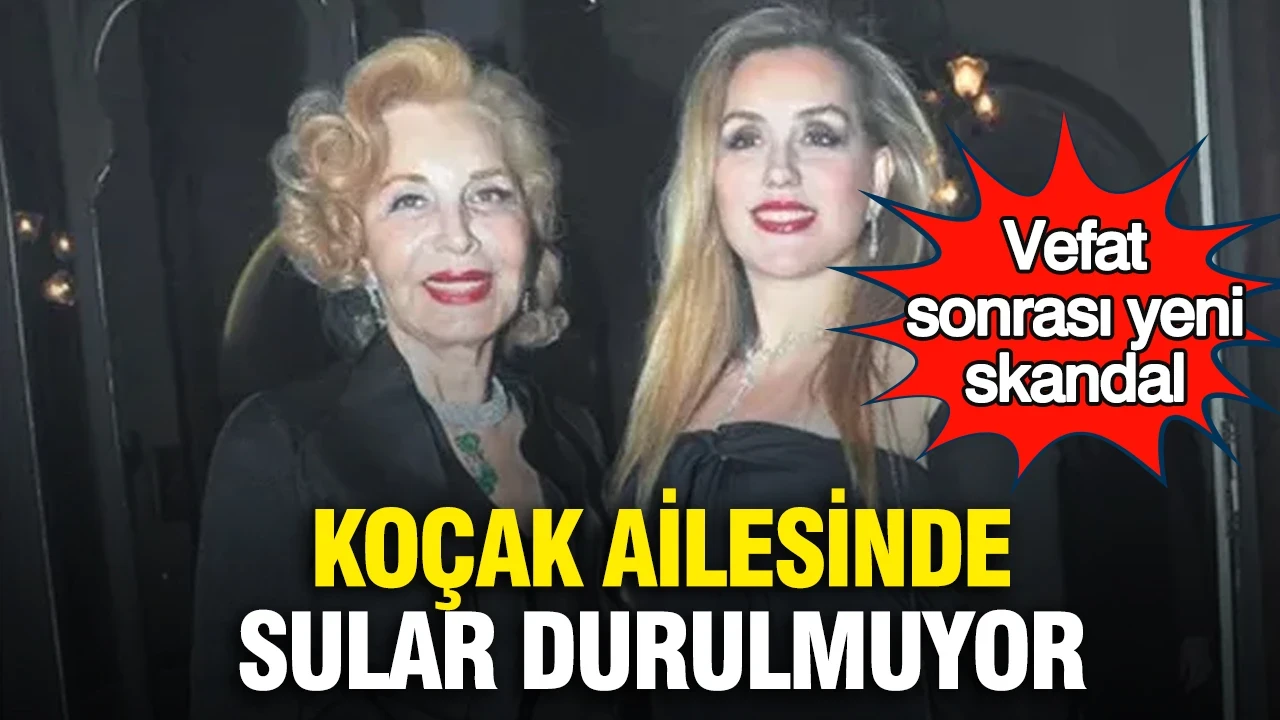 Koçak ailesinde sular durulmuyor: Vefat sonrası yeni skandal